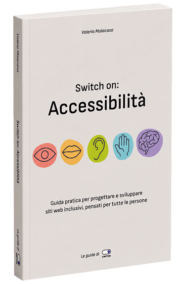Copertina del libro Switch on: Accessibiltà, guida pratica per progettare e sviluppare siti web inclusivi, pensati per tutte le persone