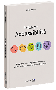 Copertina del libro Switch on: Accessibiltà, guida pratica per progettare e sviluppare siti web inclusivi, pensati per tutte le persone