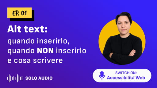 Copertina dell'episodio 1 del podcast "Switch on: Accessibilità Web" dal titolo "Alt text: quando inserirlo, quando NON inserirlo e cosa scrivere"