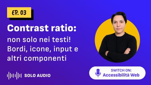 Copertina dell'episodio 3 del podcast "Switch on: Accessibilità Web" dal titolo "Contrast ratio: non solo nei testi! Bordi, icone, input e altri componenti"
