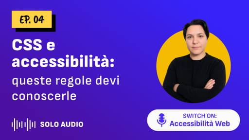 Copertina dell'episodio 4 del podcast "Switch on: Accessibilità Web" dal titolo "CSS e accessibilità: queste regole devi conoscerle"